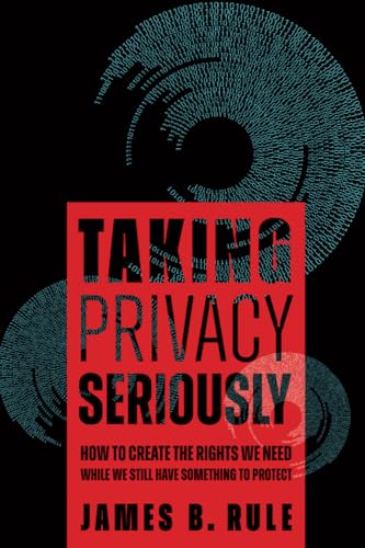 Taking Privacy Seriously: How to Create the Rights We Need While We Still Have Something to Protect