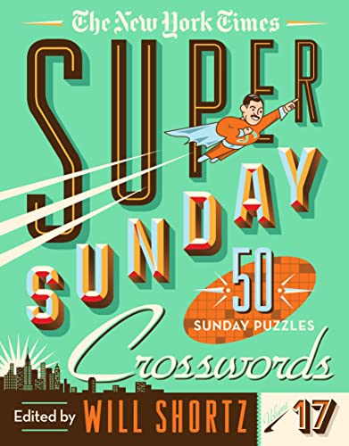 New York Times Super Sunday Crosswords Volume 17: 50 Sunday Puzzles