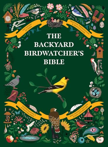 Backyard Birdwatcher's Bible: Birds, Behaviors, Habitats, Identification, Art & Other Home Crafts