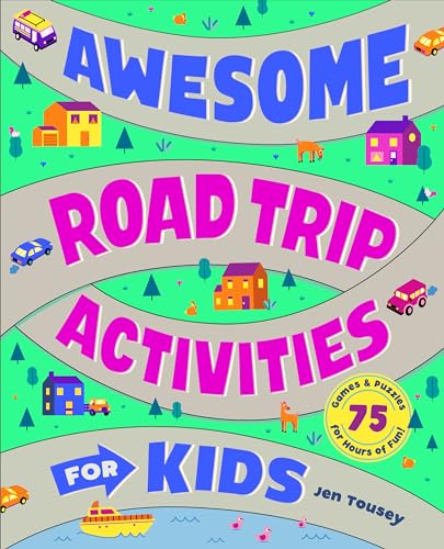 Awesome Road Trip Activities for Kids: 75 Games and Puzzles for Hours of Fun!