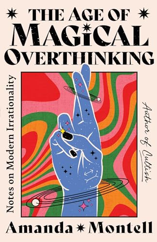 Age of Magical Overthinking: Notes on Modern Irrationality