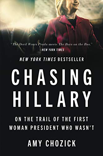 Chasing Hillary: On the Trail of the First Woman President Who Wasn't