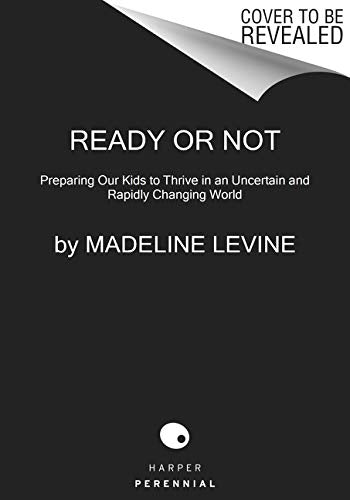 Ready or Not: Preparing Our Kids to Thrive in an Uncertain and Rapidly Changing World
