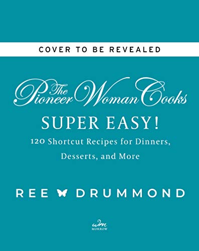 Pioneer Woman Cooks--Super Easy!: 120 Shortcut Recipes for Dinners, Desserts, and More