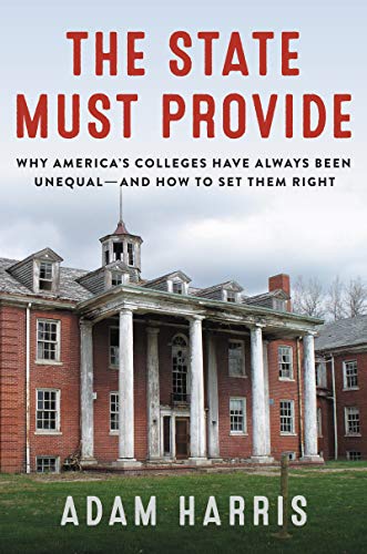 State Must Provide: Why America's Colleges Have Always Been Unequal--And How to Set Them Right