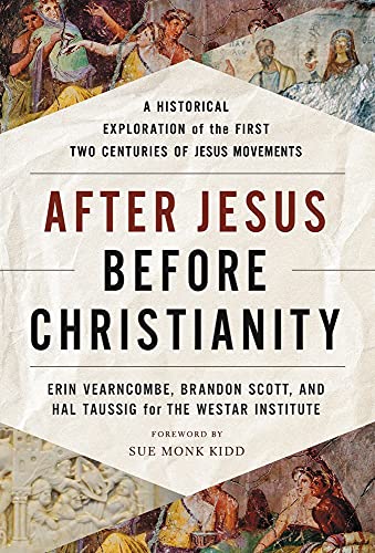 After Jesus Before Christianity: A Historical Exploration of the First Two Centuries of Jesus Movements