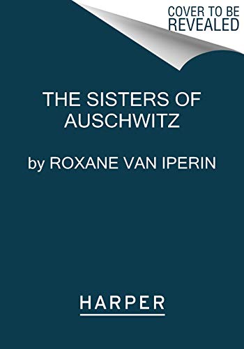 Sisters of Auschwitz: The True Story of Two Jewish Sisters' Resistance in the Heart of Nazi Territory