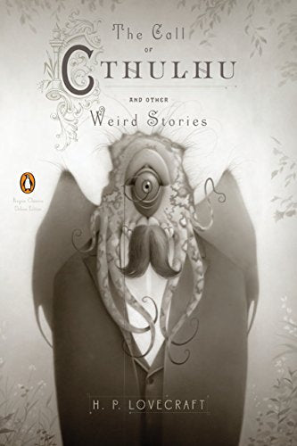 Call of Cthulhu and Other Weird Stories: (Penguin Classics Deluxe Edition)