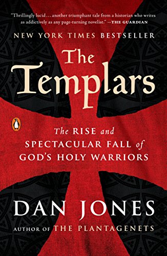 Templars: The Rise and Spectacular Fall of God's Holy Warriors