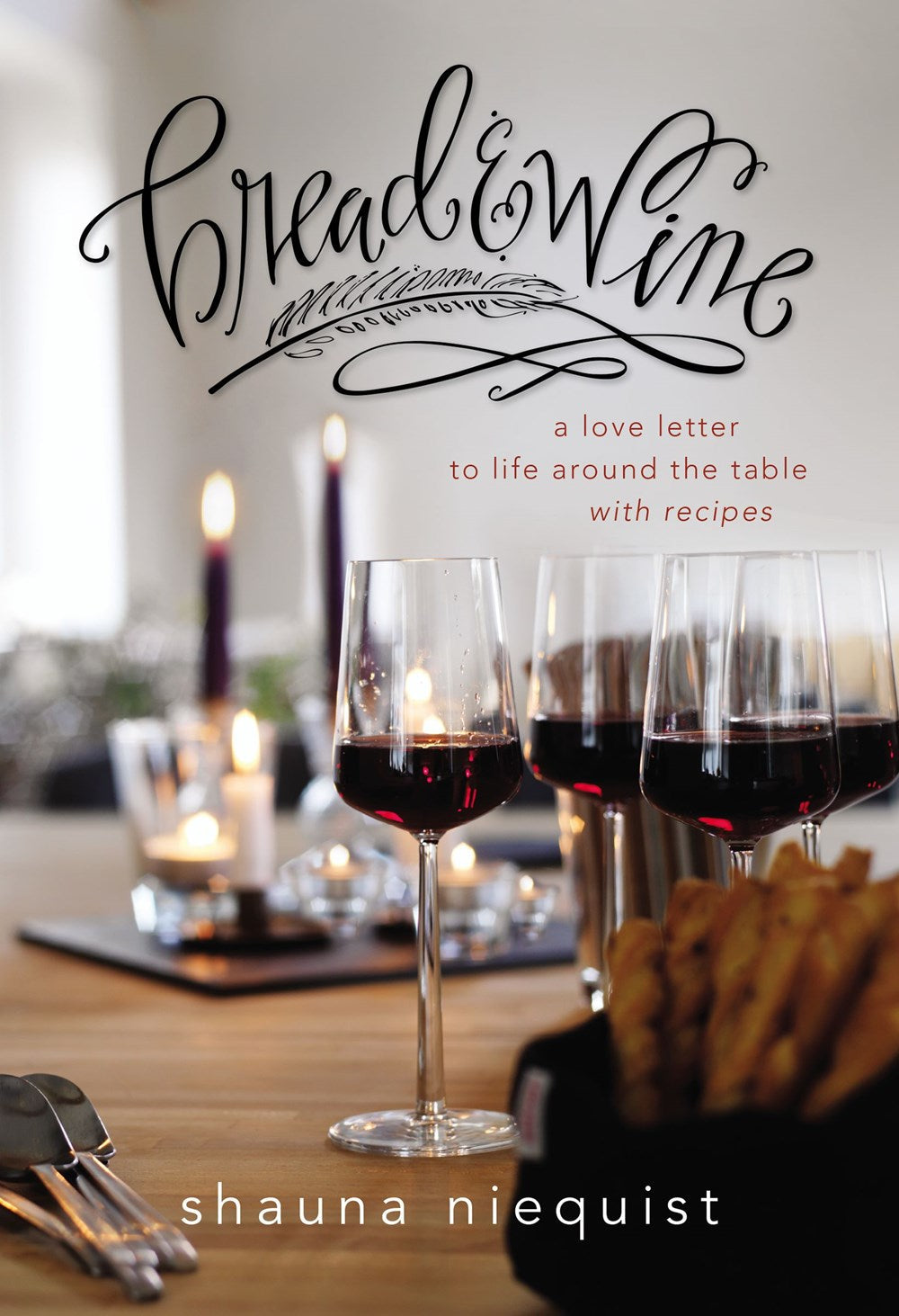 Bread and Wine : A Love Letter to Life Around the Table with Recipes