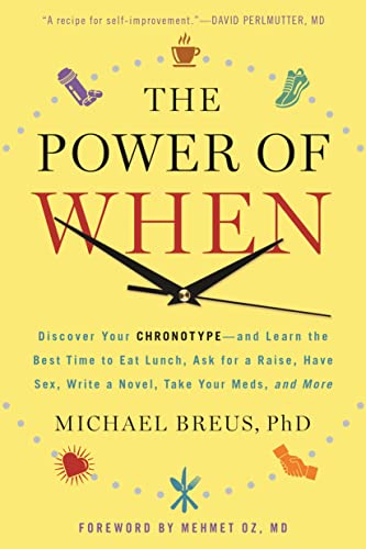 Power of When: Discover Your Chronotype--And Learn the Best Time to Eat Lunch, Ask for a Raise, Have Sex, Write a Novel, Take Your Me
