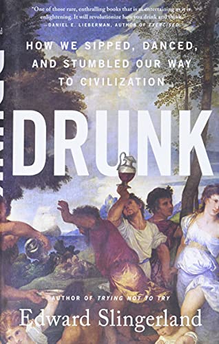 Drunk: How We Sipped, Danced, and Stumbled Our Way to Civilization
