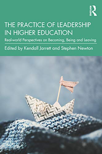 Practice of Leadership in Higher Education: Real-World Perspectives on Becoming, Being and Leaving