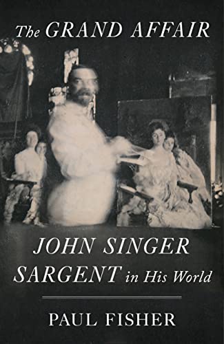 Grand Affair: John Singer Sargent in His World
