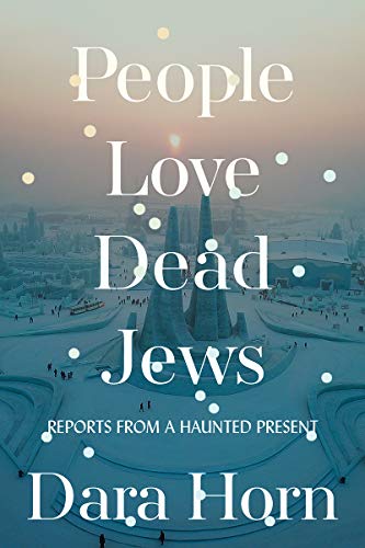 People Love Dead Jews: Reports from a Haunted Present