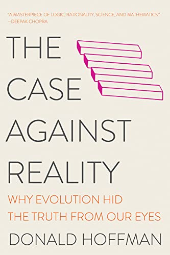 Case Against Reality: Why Evolution Hid the Truth from Our Eyes