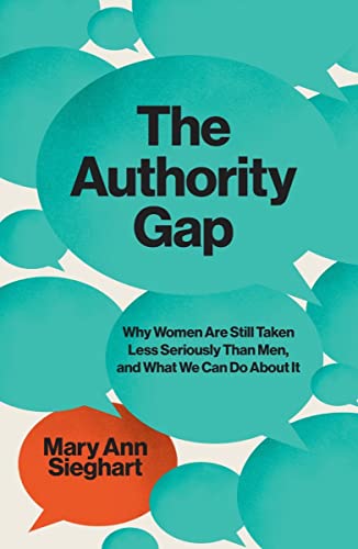 Authority Gap: Why Women Are Still Taken Less Seriously Than Men, and What We Can Do about It