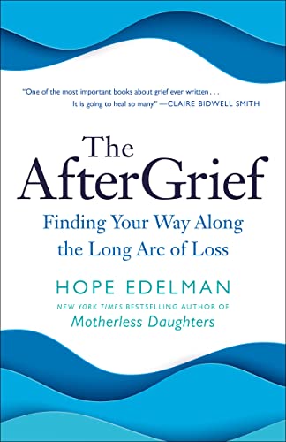 Aftergrief: Finding Your Way Along the Long Arc of Loss