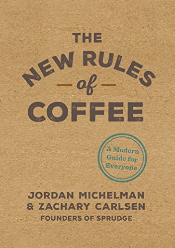 New Rules of Coffee: A Modern Guide for Everyone