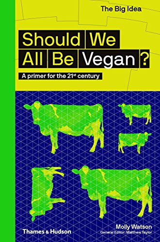 Should We All Be Vegan?: A Primer for the 21st Century