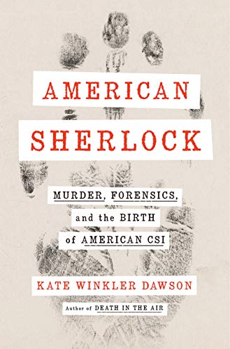 American Sherlock: Murder, Forensics, and the Birth of American Csi