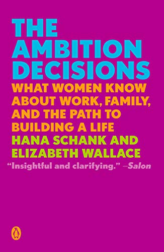Ambition Decisions: What Women Know about Work, Family, and the Path to Building a Life