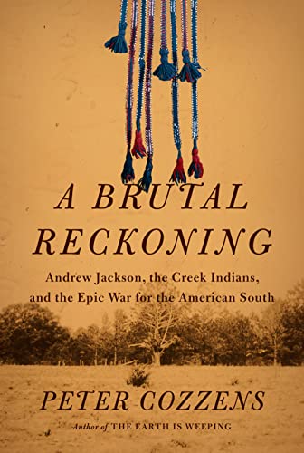 Brutal Reckoning: Andrew Jackson, the Creek Indians, and the Epic War for the American South