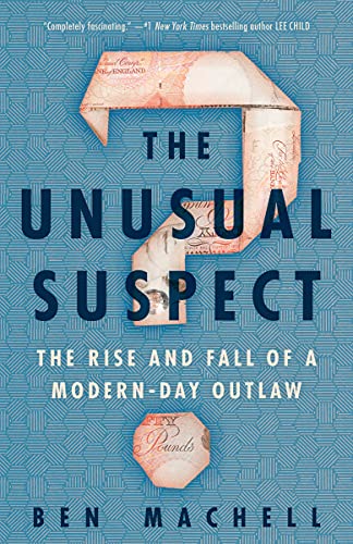 Unusual Suspect: The Rise and Fall of a Modern-Day Outlaw