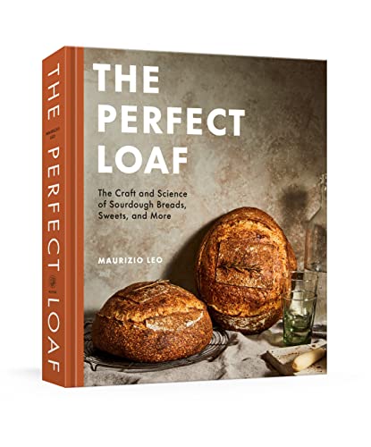 Perfect Loaf: The Craft and Science of Sourdough Breads, Sweets, and More: A Baking Book