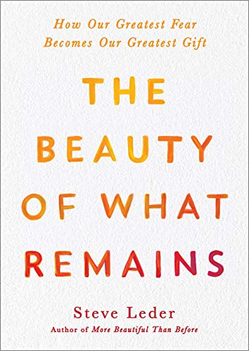 Beauty of What Remains: How Our Greatest Fear Becomes Our Greatest Gift