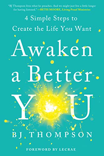 Awaken a Better You: 4 Simple Steps to Create the Life You Want