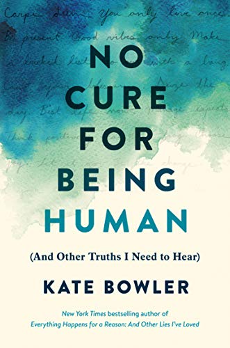 No Cure for Being Human: (And Other Truths I Need to Hear)