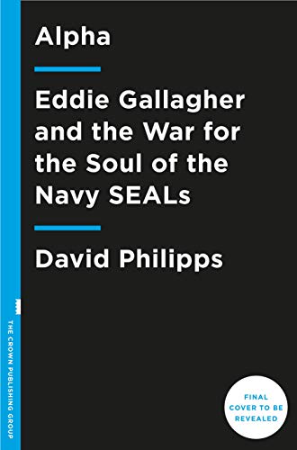 Alpha: Eddie Gallagher and the War for the Soul of the Navy Seals