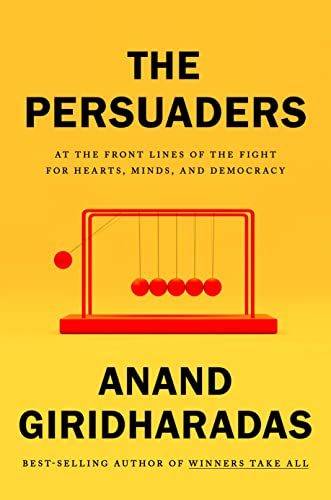 Persuaders: At the Front Lines of the Fight for Hearts, Minds, and Democracy