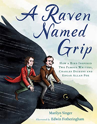 Raven Named Grip: How a Bird Inspired Two Famous Writers, Charles Dickens and Edgar Allan Poe
