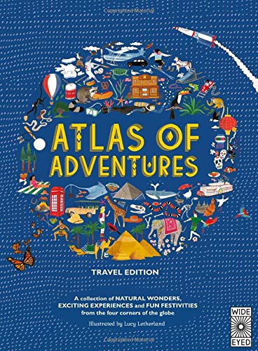 Atlas of Adventures: Travel Edition: A Collection of Natural Wonders, Exciting Experiences and Fun Festivities from the Four Corners of the Globe (Tra