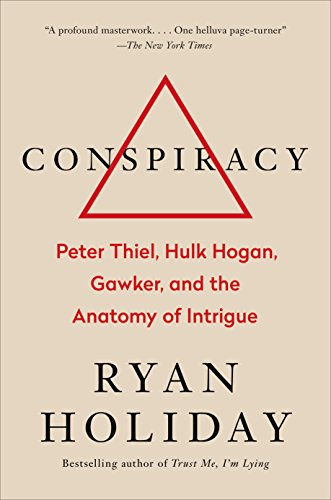 Conspiracy: Peter Thiel, Hulk Hogan, Gawker, and the Anatomy of Intrigue