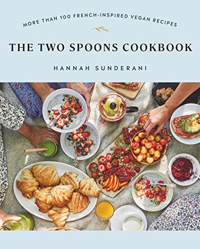 Two Spoons Cookbook: More Than 100 French-Inspired Vegan Recipes