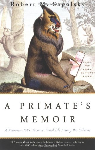 Primate's Memoir: A Neuroscientist's Unconventional Life Among the Baboons