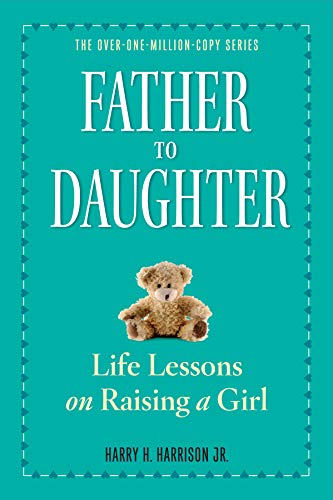 Father to Daughter: Life Lessons on Raising a Girl (Revised)