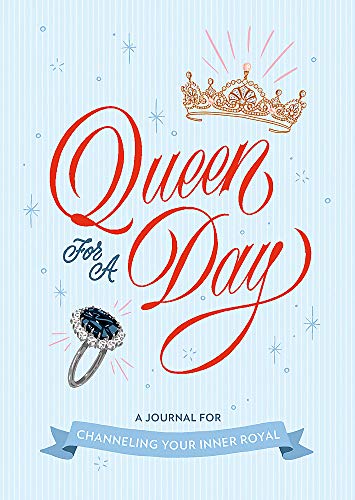 Queen for a Day: A Journal for Channeling Your Inner Royal