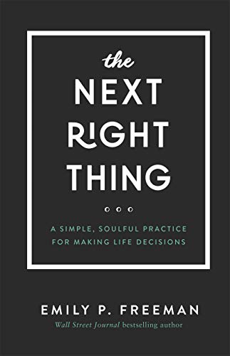 Next Right Thing: A Simple, Soulful Practice for Making Life Decisions