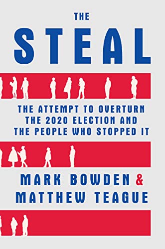 Steal: The Attempt to Overturn the 2020 Election and the People Who Stopped It