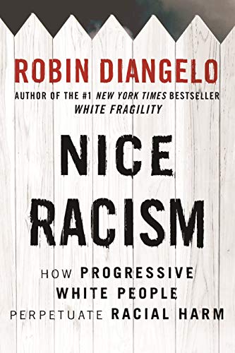 Nice Racism: How Progressive White People Perpetuate Racial Harm