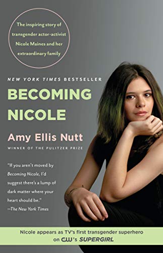 Becoming Nicole: The Inspiring Story of Transgender Actor-Activist Nicole Maines and Her Extraordinary Family