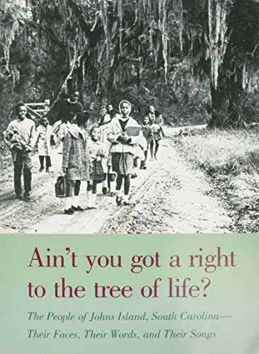 Ain't You Got a Right to the Tree of Life?: The People of Johns Island South Carolina--Their Faces, Their Words, and Their Songs (Rev and Expanded)