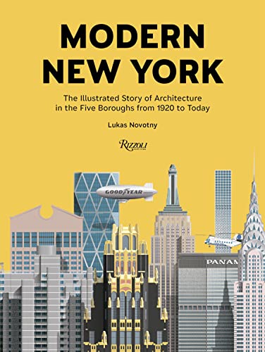 Modern New York: The Illustrated Story of Architecture in the Five Boroughs from 1920 to Present