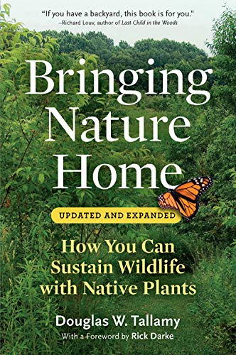 Bringing Nature Home: How You Can Sustain Wildlife with Native Plants (Second Edition, Revised)
