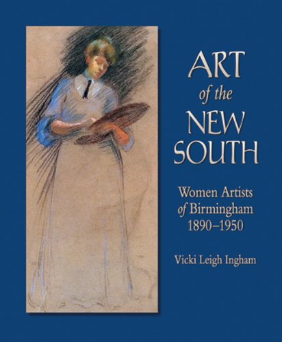 Art of the New South: Women Artists of Birmingham 1890 - 1950