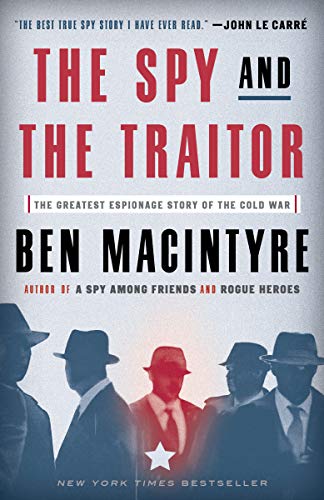 Spy and the Traitor: The Greatest Espionage Story of the Cold War